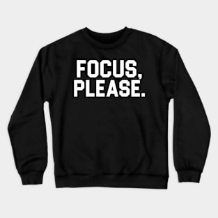 FOCUS PLEASE Crewneck Sweatshirt